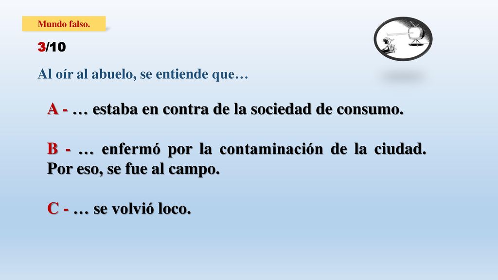 A - … estaba en contra de la sociedad de consumo.