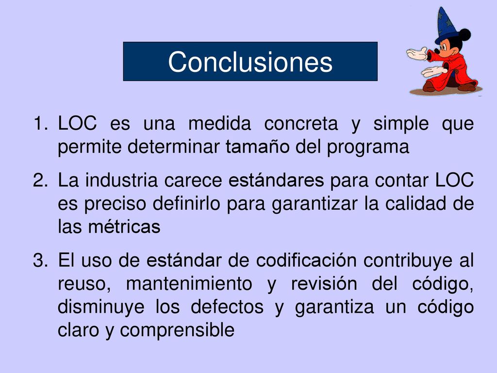 Conclusiones LOC es una medida concreta y simple que permite determinar tamaño del programa.