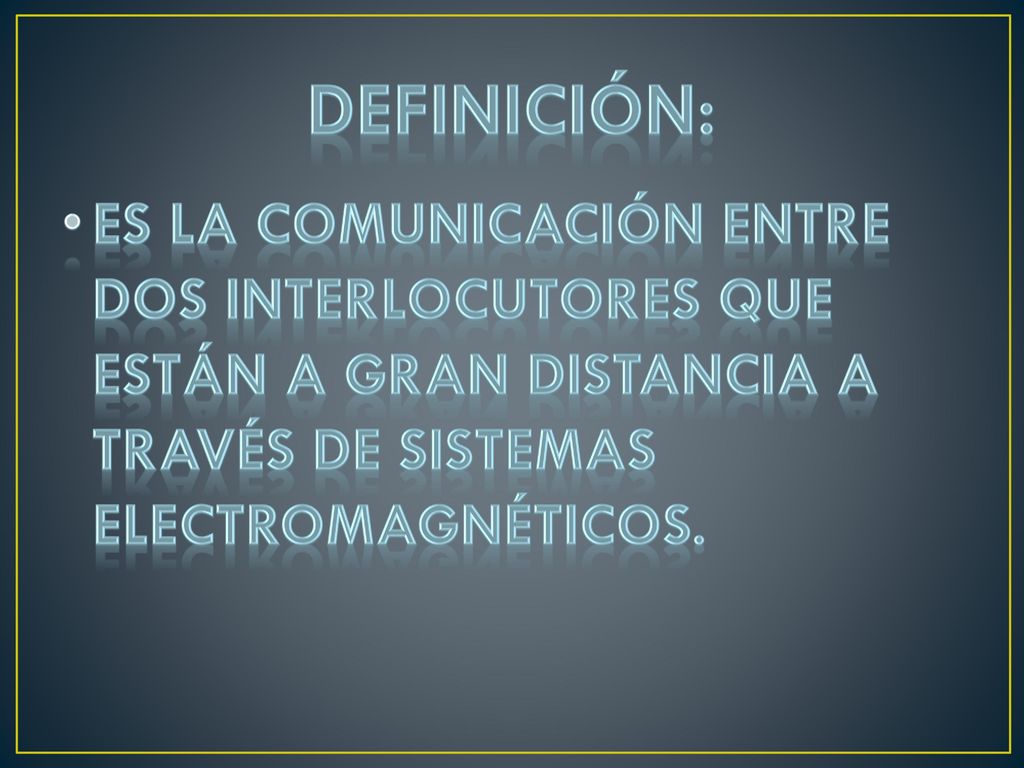 Definición: Es la comunicación entre dos interlocutores que están a gran distancia a través de sistemas electromagnéticos.