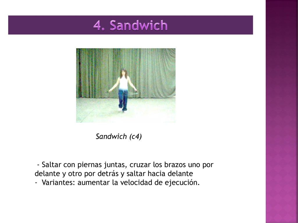 4. Sandwich Sandwich (c4) - Saltar con piernas juntas, cruzar los brazos uno por delante y otro por detrás y saltar hacia delante.