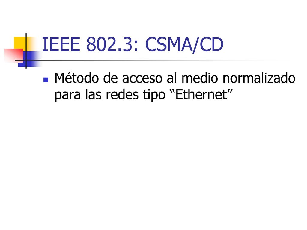IEEE 802.3: CSMA/CD Método de acceso al medio normalizado para las redes tipo Ethernet