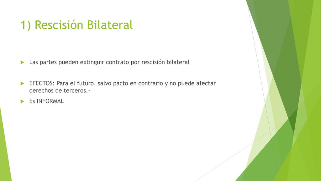 1) Rescisión Bilateral Las partes pueden extinguir contrato por rescisión bilateral.