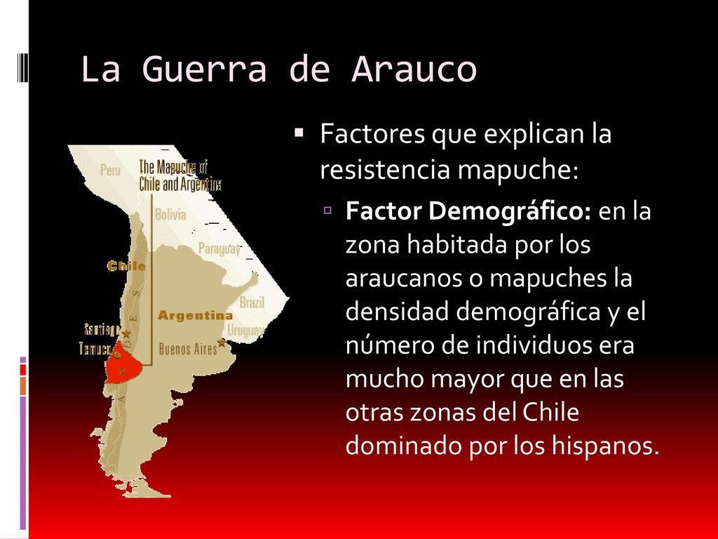 La Guerra de Arauco Factores que explican la resistencia mapuche: