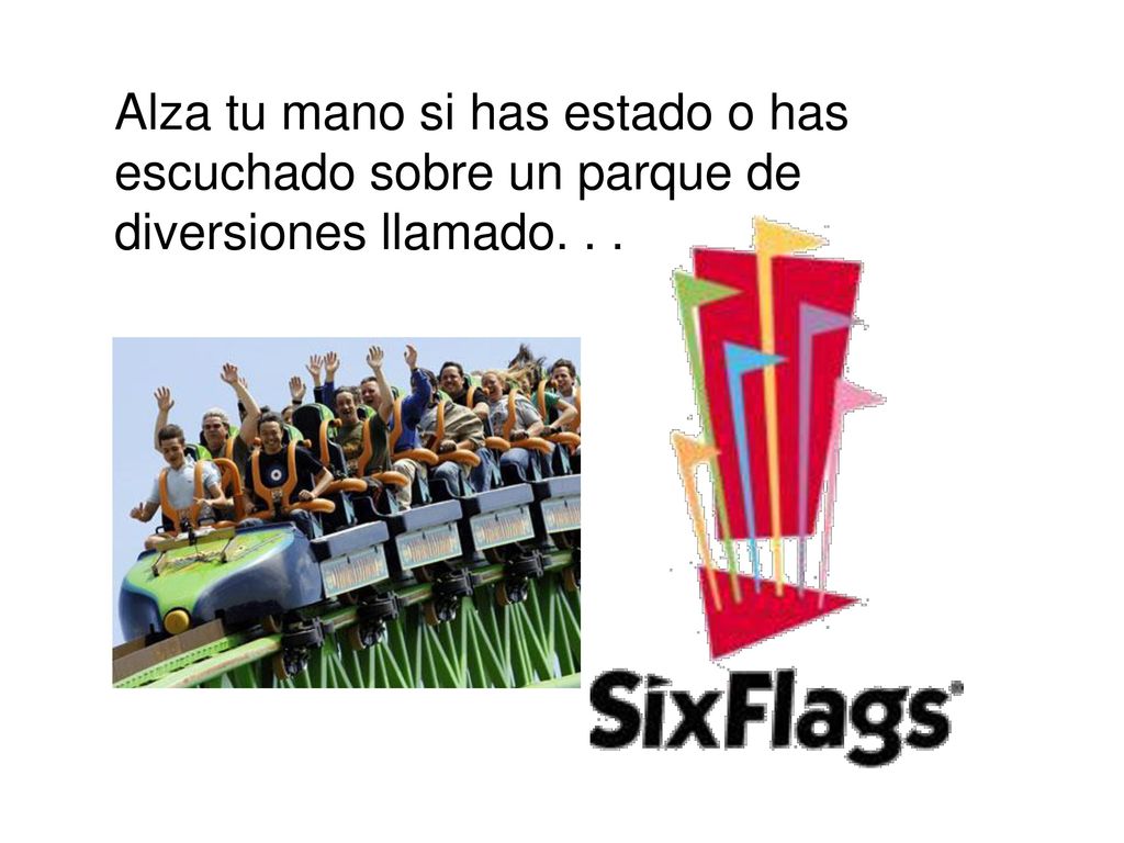 Alza tu mano si has estado o has escuchado sobre un parque de diversiones llamado. . .