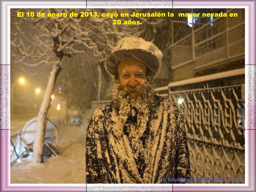 El 10 de enero de 2013, cayó en Jerusalén la mayor nevada en 20 años.