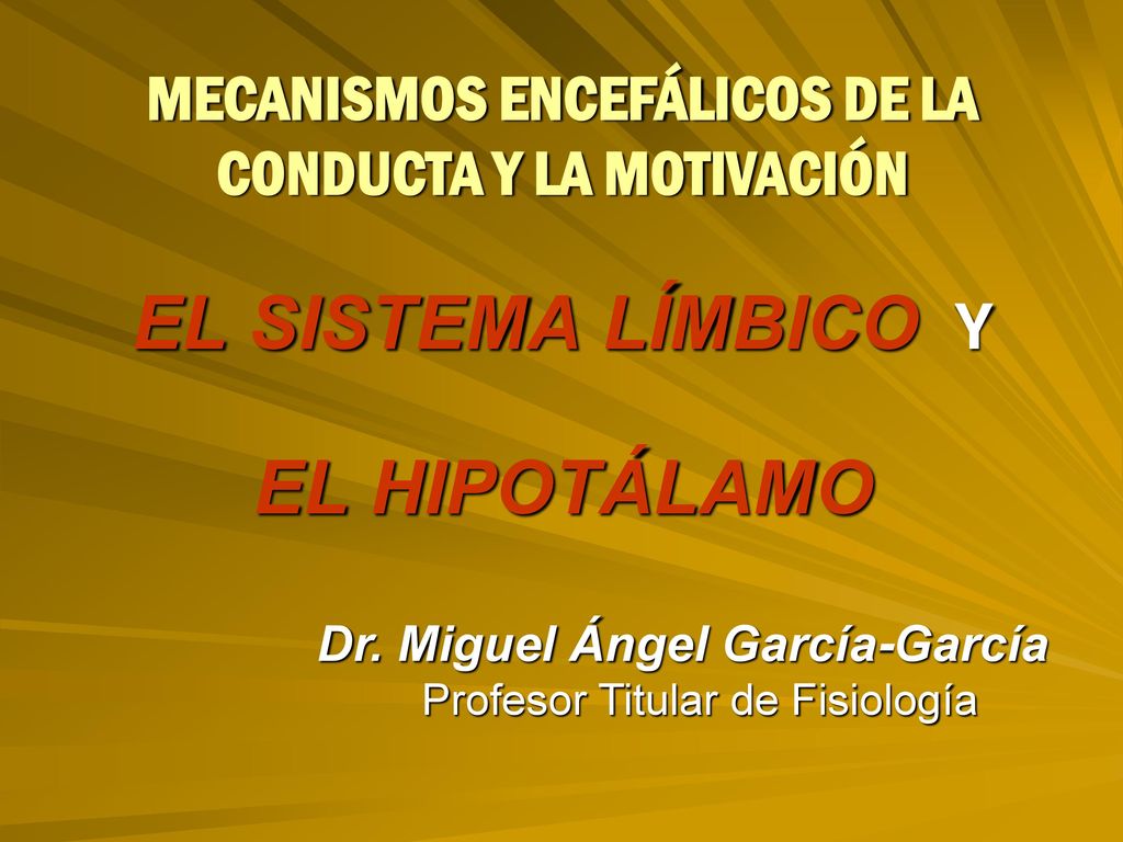 MECANISMOS ENCEFÁLICOS DE LA CONDUCTA Y LA MOTIVACIÓN EL SISTEMA LÍMBICO Y EL HIPOTÁLAMO