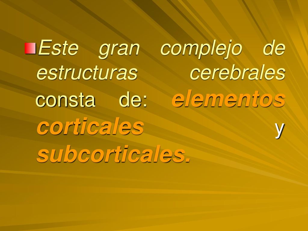 Este gran complejo de estructuras cerebrales consta de: elementos corticales y subcorticales.