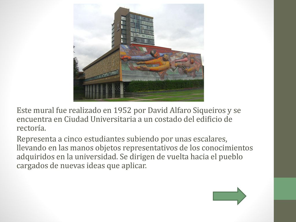 Este mural fue realizado en 1952 por David Alfaro Siqueiros y se encuentra en Ciudad Universitaria a un costado del edificio de rectoría.