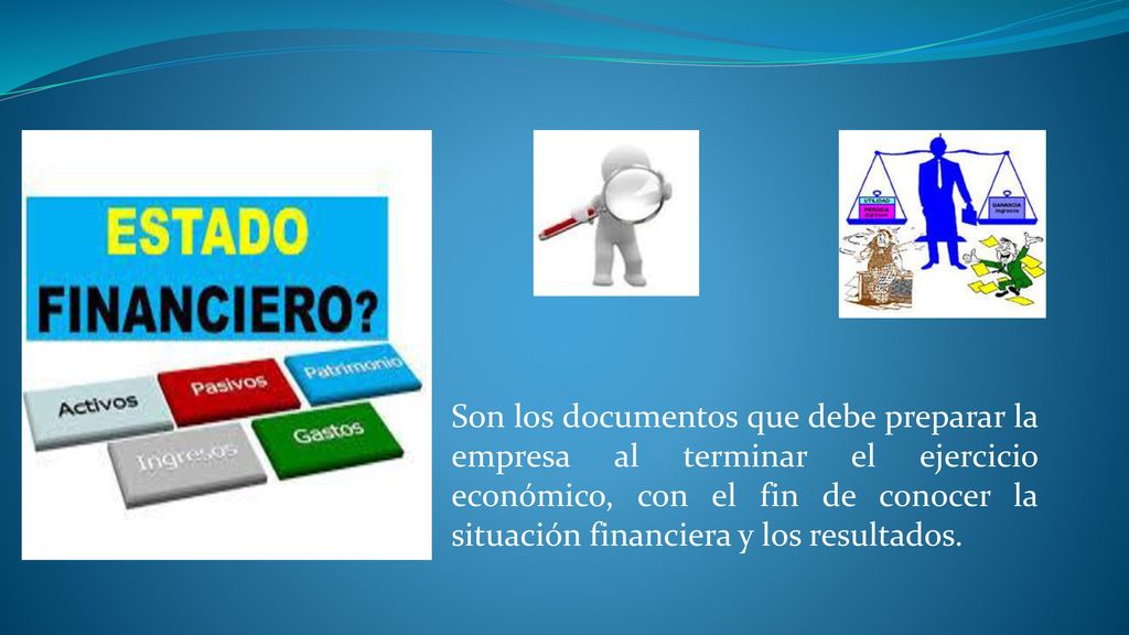 Son los documentos que debe preparar la empresa al terminar el ejercicio económico, con el fin de conocer la situación financiera y los resultados.