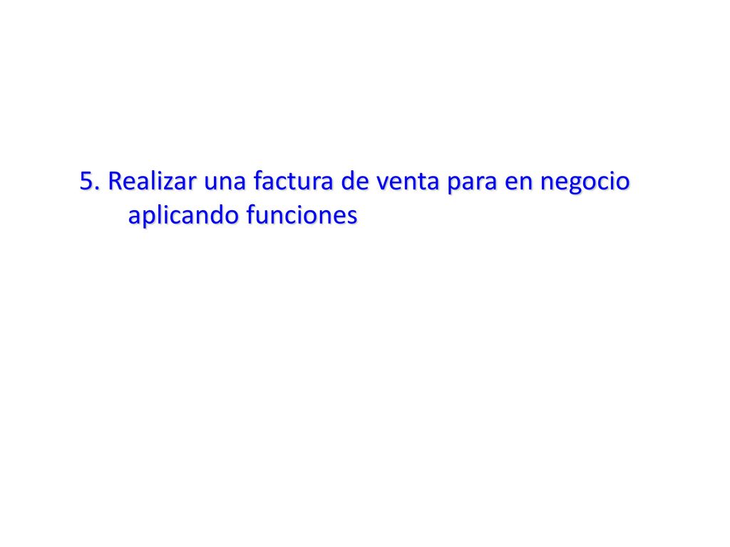 5. Realizar una factura de venta para en negocio aplicando funciones