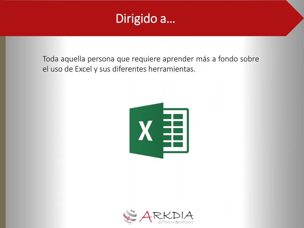 Dirigido a… Toda aquella persona que requiere aprender más a fondo sobre el uso de Excel y sus diferentes herramientas.