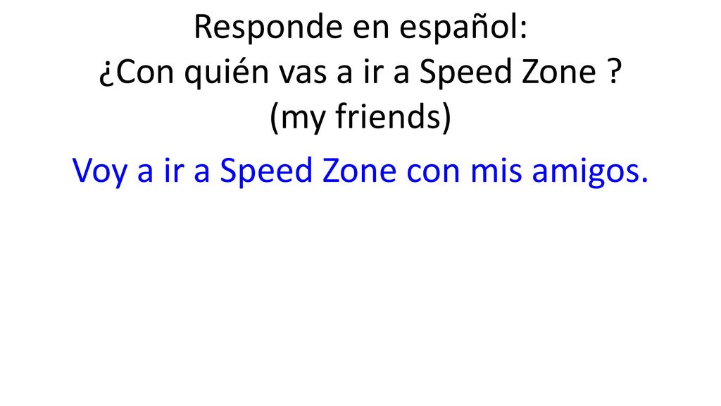 ¿Con quién vas a ir a Speed Zone (my friends)