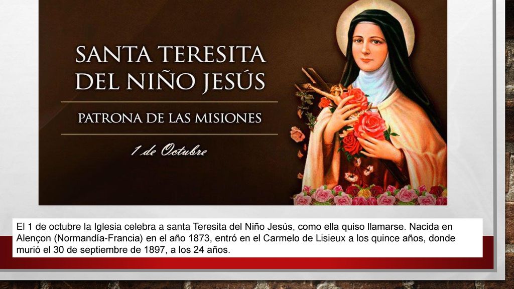El 1 de octubre la Iglesia celebra a santa Teresita del Niño Jesús, como ella quiso llamarse.