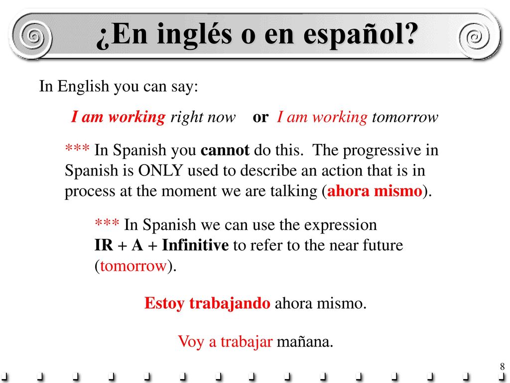 ¿En inglés o en español In English you can say: