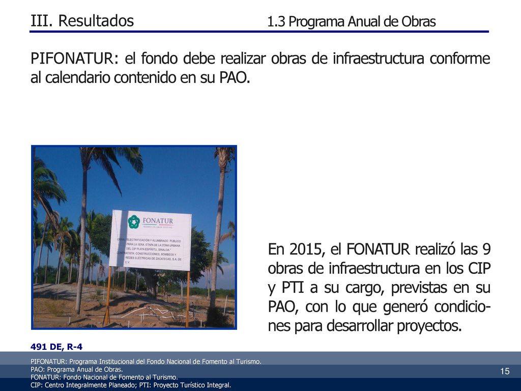 III. Resultados 1.3 Programa Anual de Obras. PIFONATUR: el fondo debe realizar obras de infraestructura conforme al calendario contenido en su PAO.