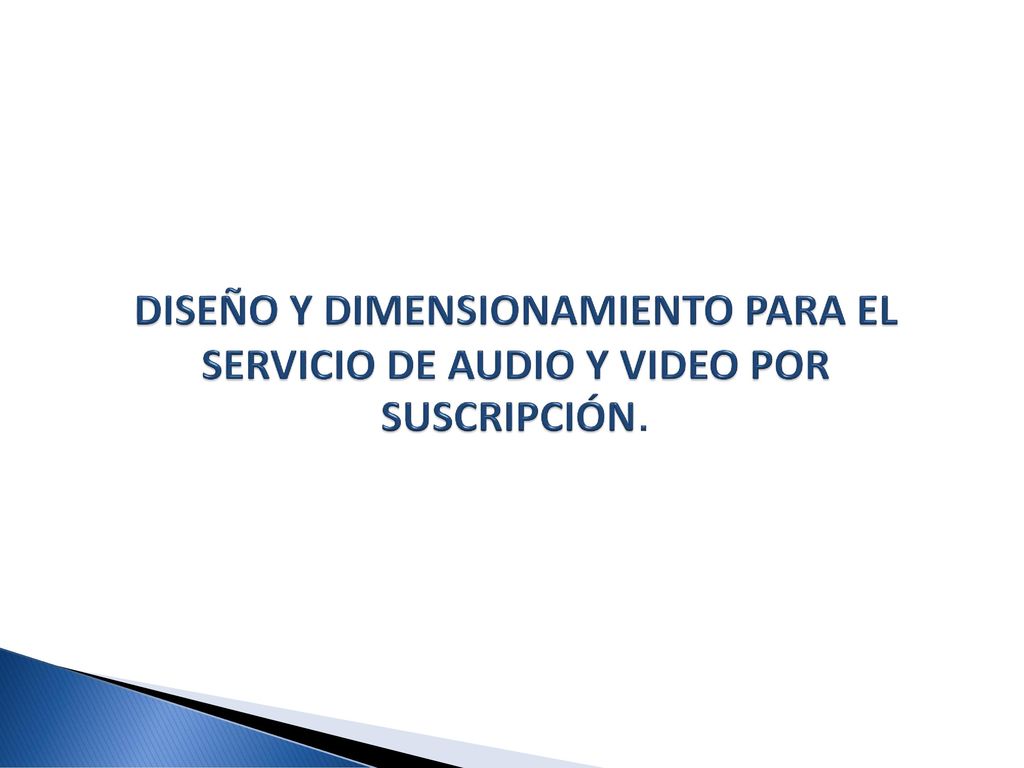 DISEÑO Y DIMENSIONAMIENTO PARA EL SERVICIO DE AUDIO Y VIDEO POR SUSCRIPCIÓN.
