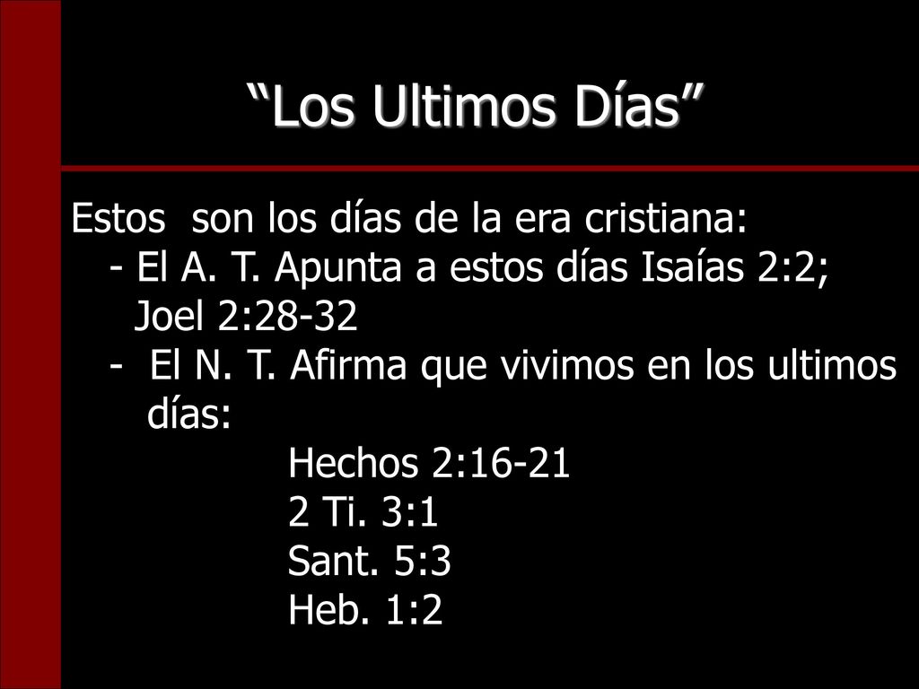 Los Ultimos Días Estos son los días de la era cristiana: