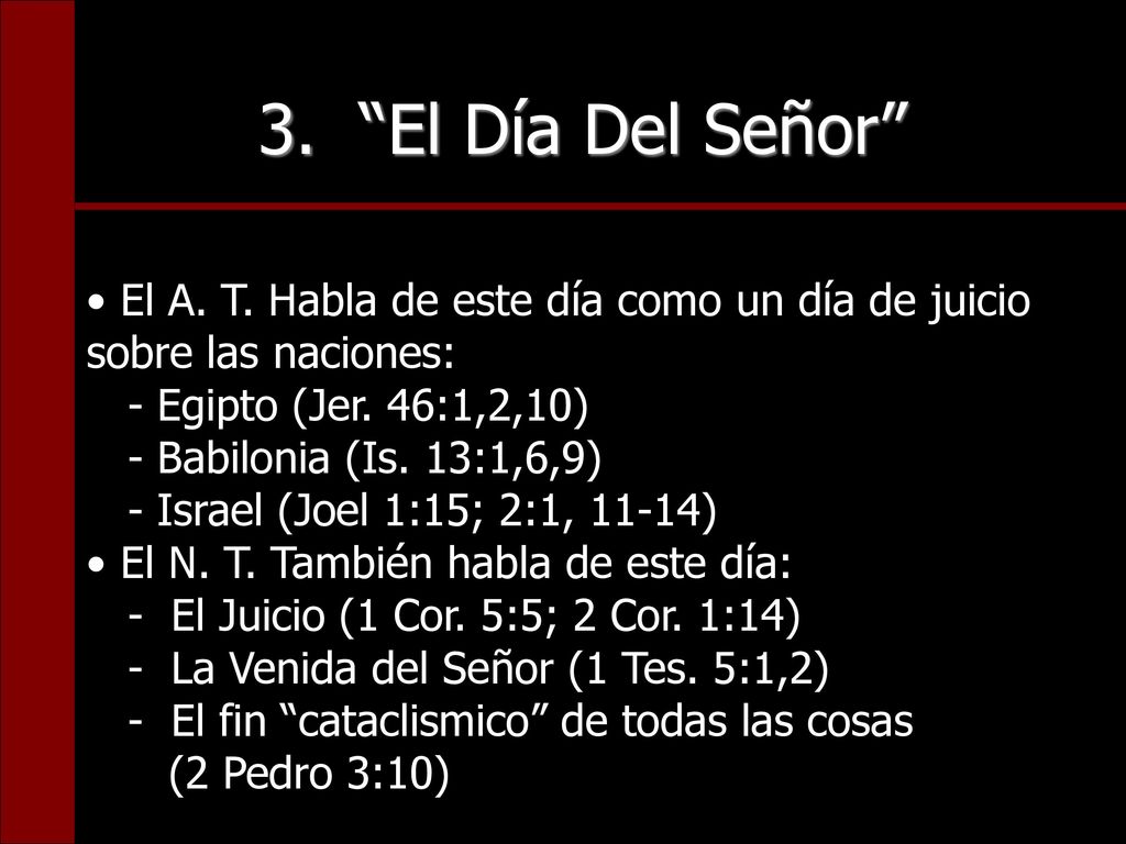 3. El Día Del Señor El A. T. Habla de este día como un día de juicio sobre las naciones: - Egipto (Jer. 46:1,2,10)