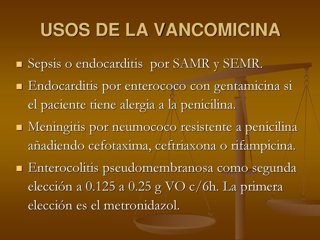 USOS DE LA VANCOMICINA Sepsis o endocarditis por SAMR y SEMR.