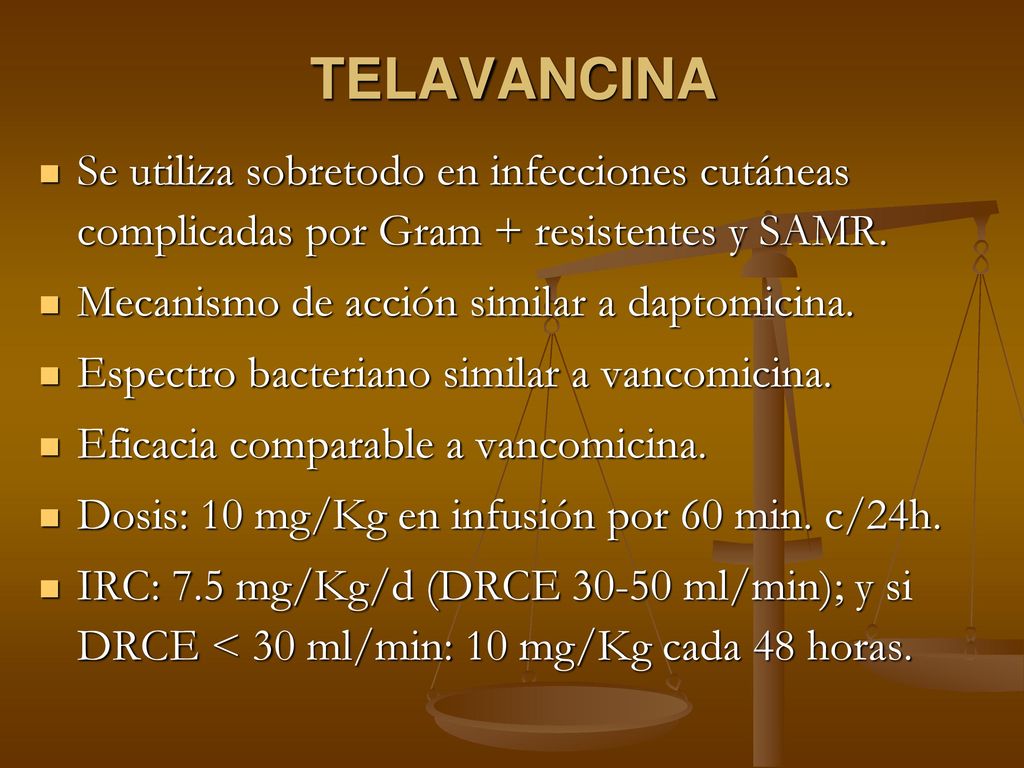 TELAVANCINA Se utiliza sobretodo en infecciones cutáneas complicadas por Gram + resistentes y SAMR.