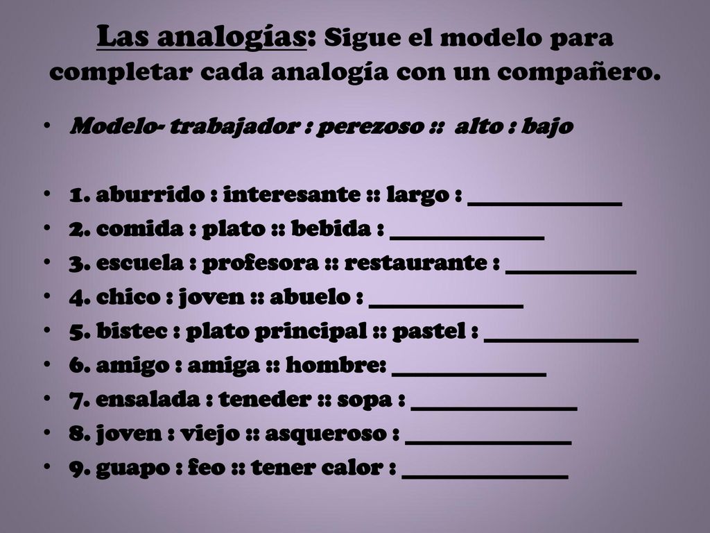 Las analogías: Sigue el modelo para completar cada analogía con un compañero.