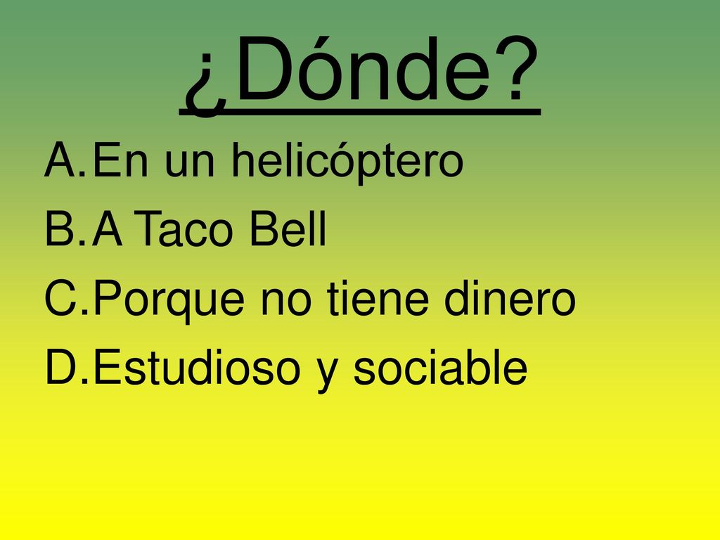 ¿Dónde En un helicóptero A Taco Bell Porque no tiene dinero