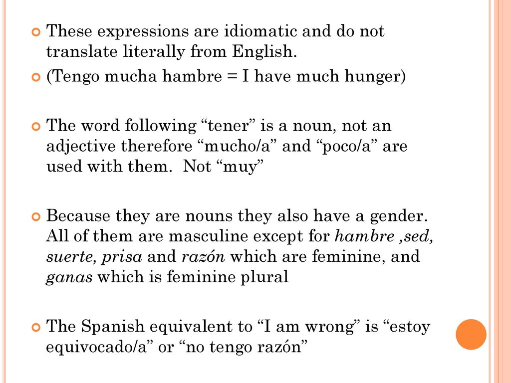 These expressions are idiomatic and do not translate literally from English.