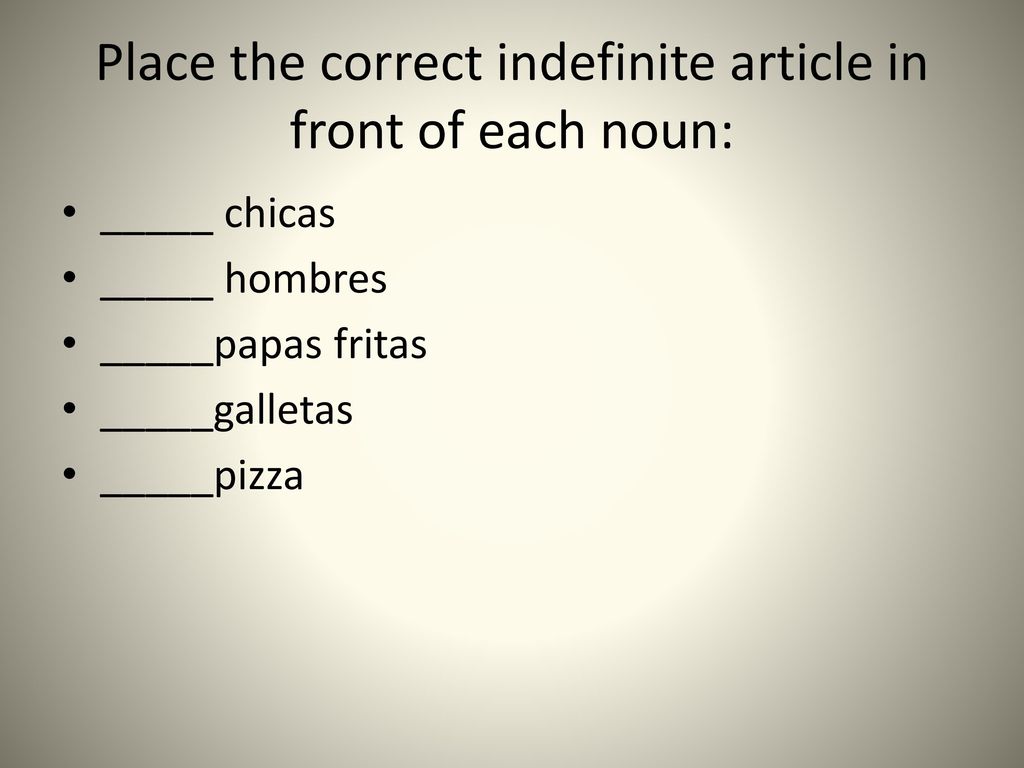 Place the correct indefinite article in front of each noun:
