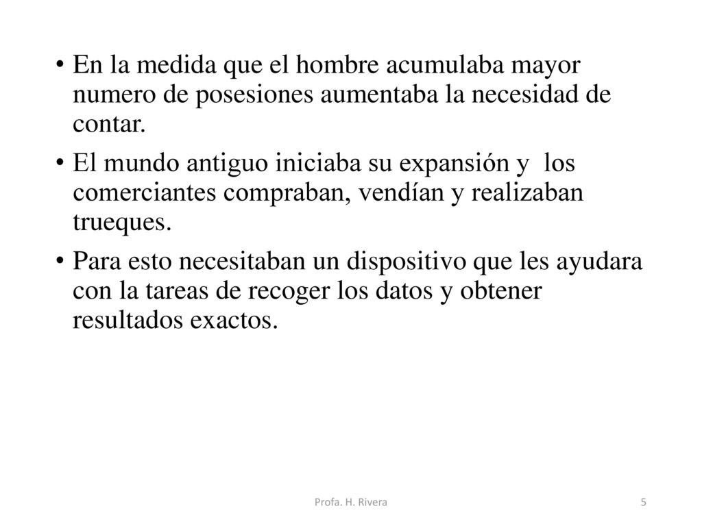En la medida que el hombre acumulaba mayor numero de posesiones aumentaba la necesidad de contar.
