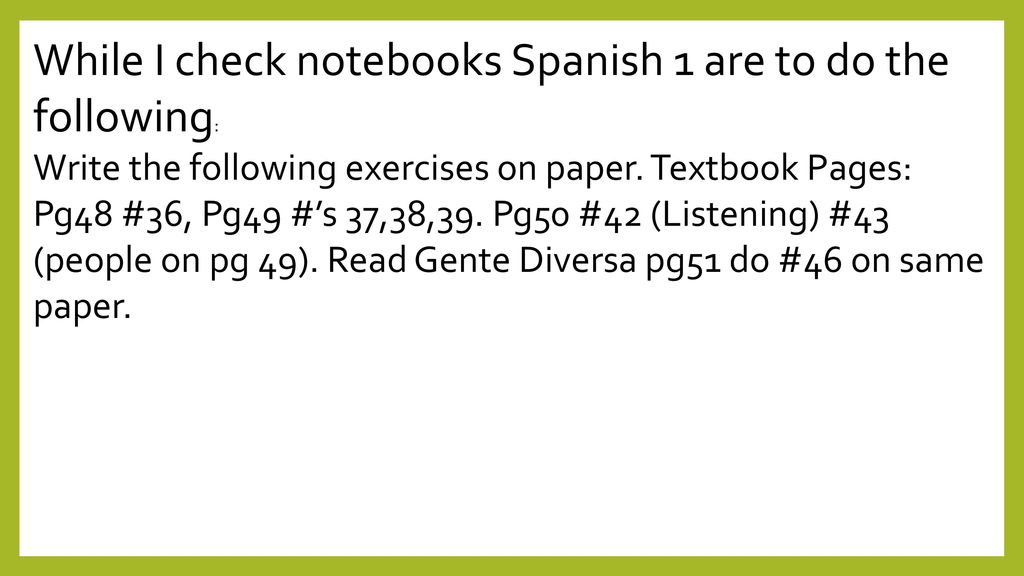 While I check notebooks Spanish 1 are to do the following: