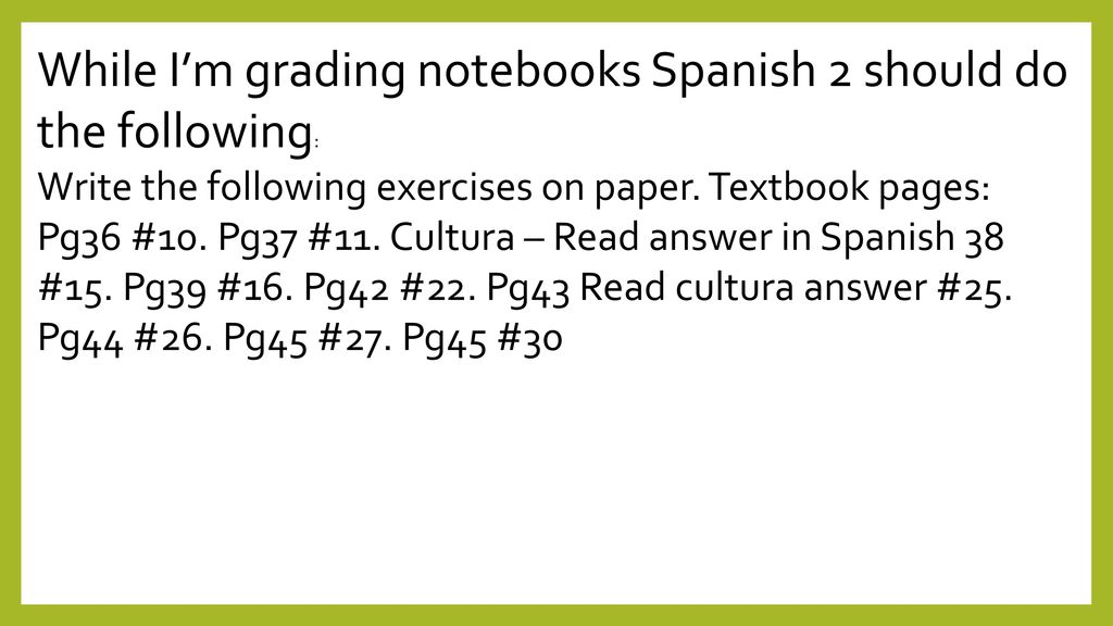 While I’m grading notebooks Spanish 2 should do the following: