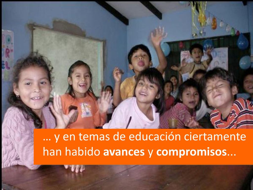 … y en temas de educación ciertamente han habido avances y compromisos...