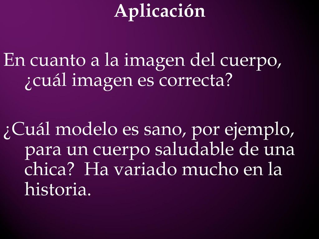 Aplicación En cuanto a la imagen del cuerpo, ¿cuál imagen es correcta