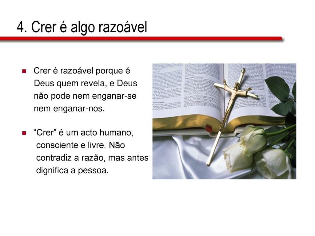 4. Crer é algo razoável Crer é razoável porque é