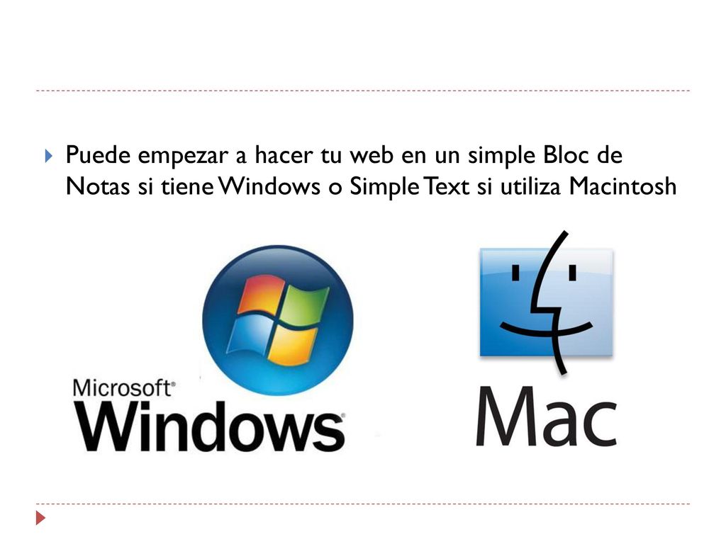 Puede empezar a hacer tu web en un simple Bloc de Notas si tiene Windows o Simple Text si utiliza Macintosh