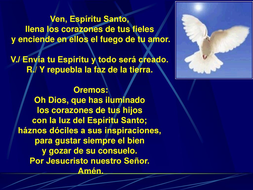 Ven, Espíritu Santo, llena los corazones de tus fieles y enciende en ellos el fuego de tu amor.