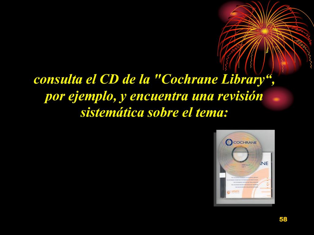 consulta el CD de la Cochrane Library , por ejemplo, y encuentra una revisión sistemática sobre el tema: