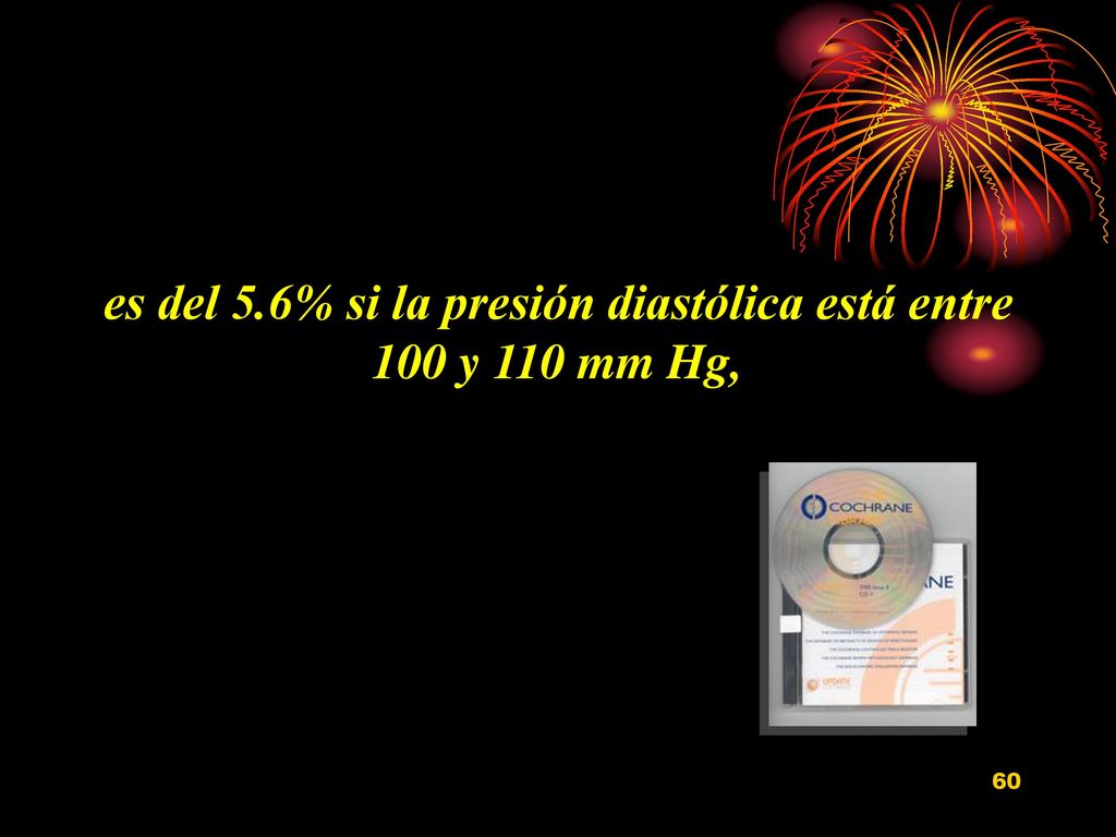 es del 5.6% si la presión diastólica está entre 100 y 110 mm Hg,