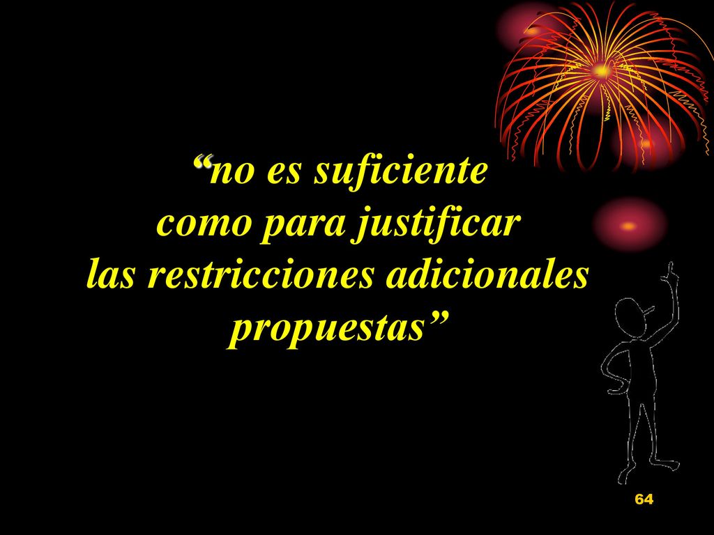 no es suficiente como para justificar las restricciones adicionales propuestas