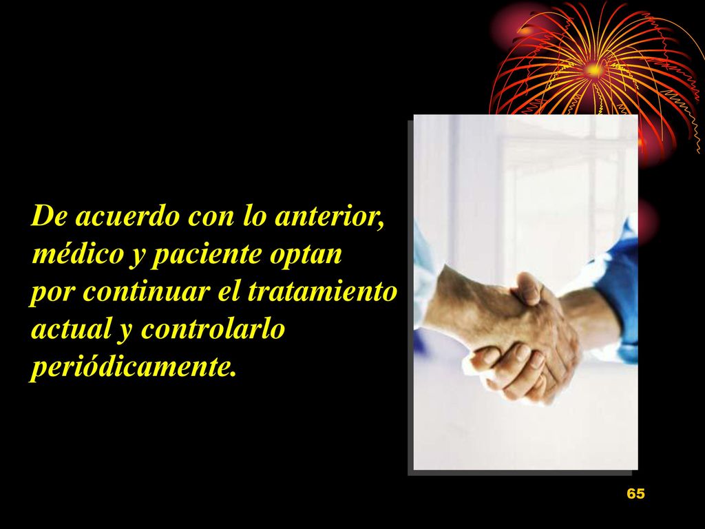 De acuerdo con lo anterior, médico y paciente optan por continuar el tratamiento actual y controlarlo periódicamente.