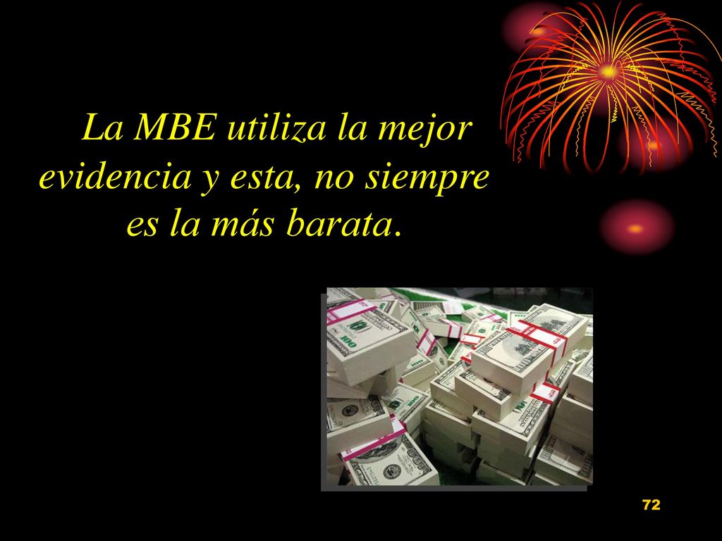 La MBE utiliza la mejor evidencia y esta, no siempre es la más barata.