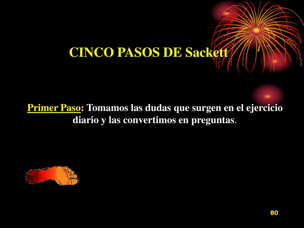 CINCO PASOS DE Sackett Primer Paso: Tomamos las dudas que surgen en el ejercicio diario y las convertimos en preguntas.