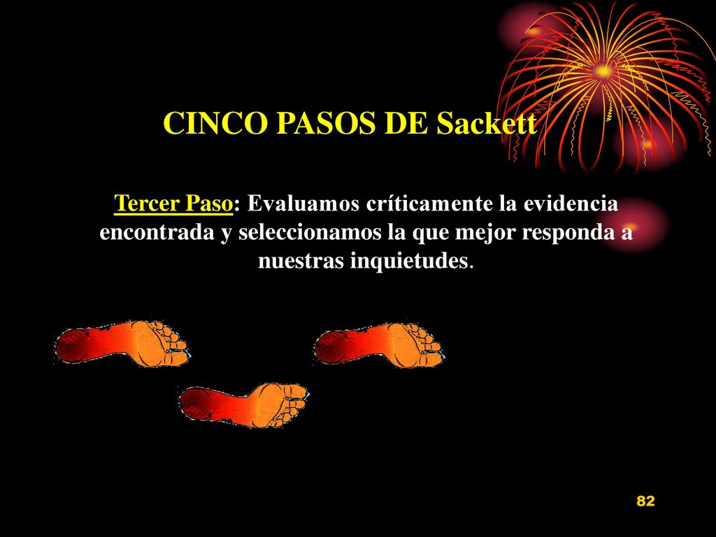 CINCO PASOS DE Sackett Tercer Paso: Evaluamos críticamente la evidencia encontrada y seleccionamos la que mejor responda a nuestras inquietudes.