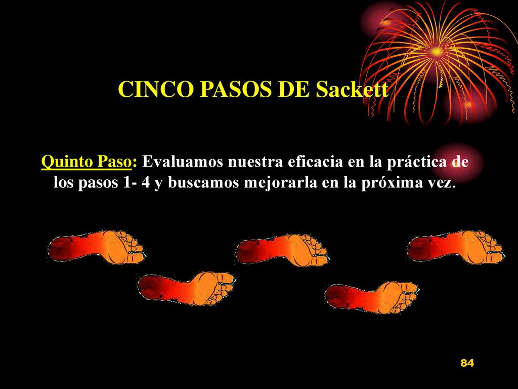 CINCO PASOS DE Sackett Quinto Paso: Evaluamos nuestra eficacia en la práctica de los pasos 1- 4 y buscamos mejorarla en la próxima vez.