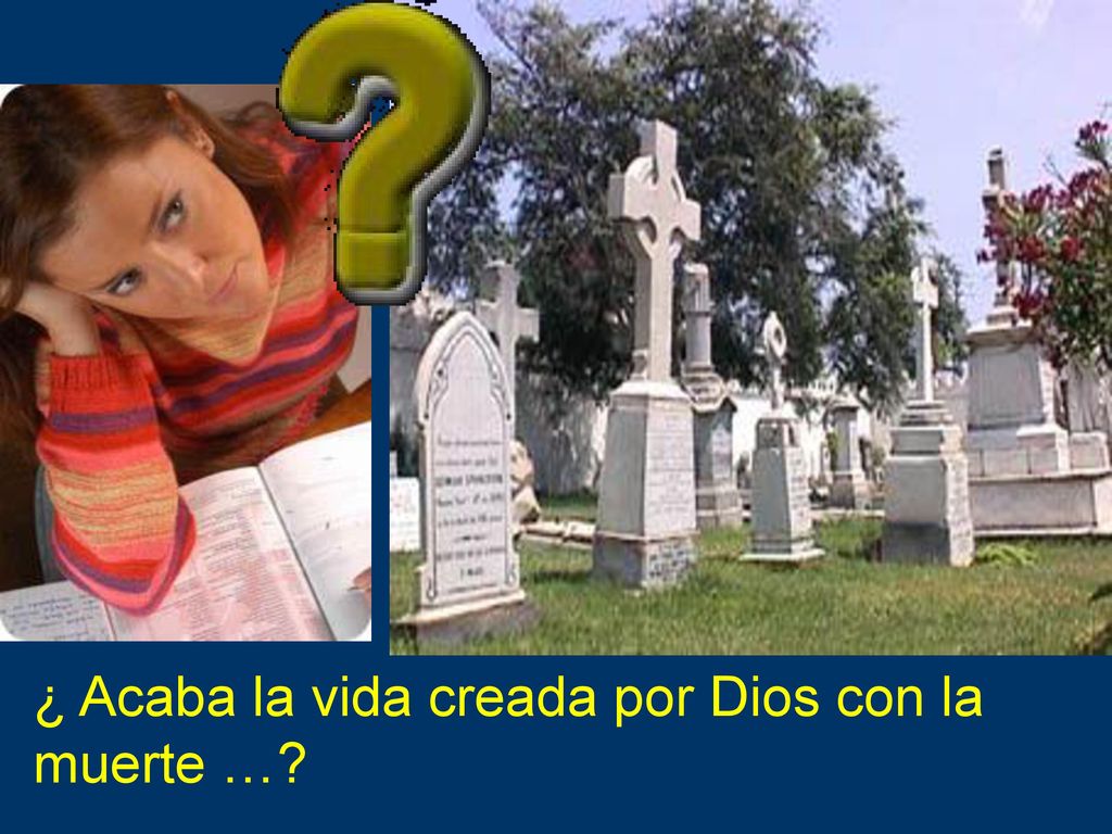 ¿ Acaba la vida creada por Dios con la muerte …