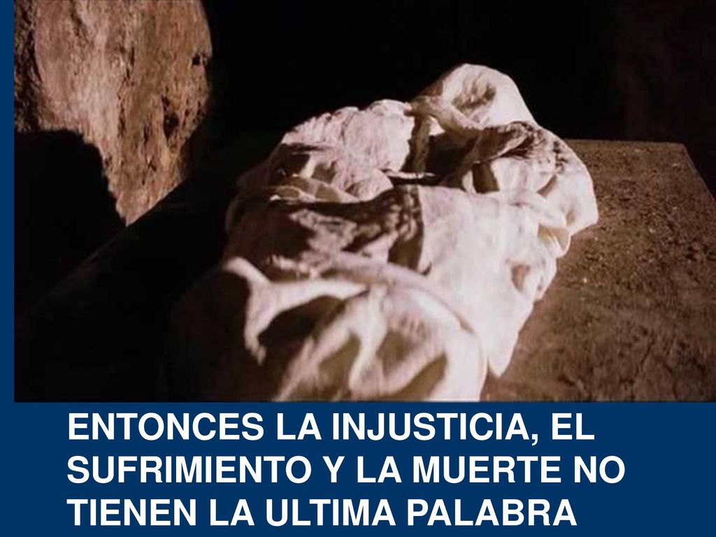 ENTONCES LA INJUSTICIA, EL SUFRIMIENTO Y LA MUERTE NO TIENEN LA ULTIMA PALABRA