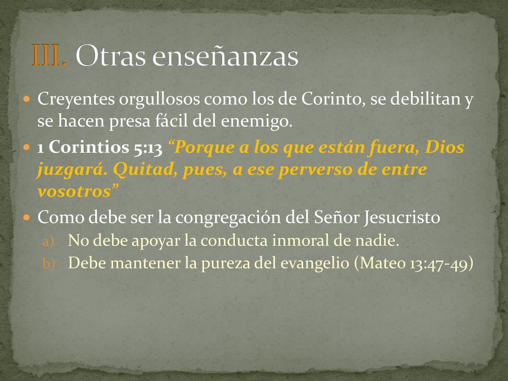 III. Otras enseñanzas Creyentes orgullosos como los de Corinto, se debilitan y se hacen presa fácil del enemigo.