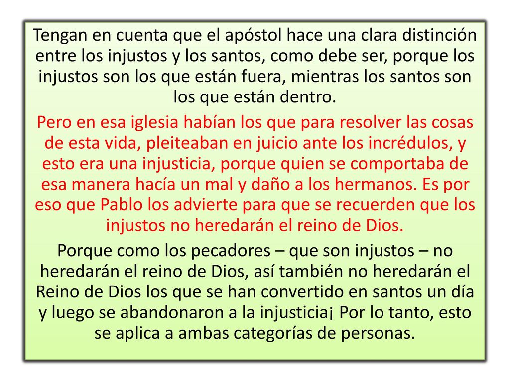 Tengan en cuenta que el apóstol hace una clara distinción entre los injustos y los santos, como debe ser, porque los injustos son los que están fuera, mientras los santos son los que están dentro.