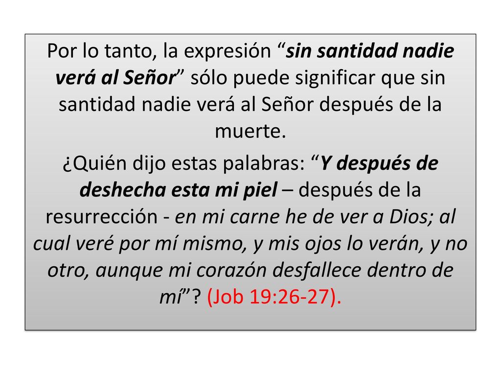 Por lo tanto, la expresión sin santidad nadie verá al Señor sólo puede significar que sin santidad nadie verá al Señor después de la muerte.