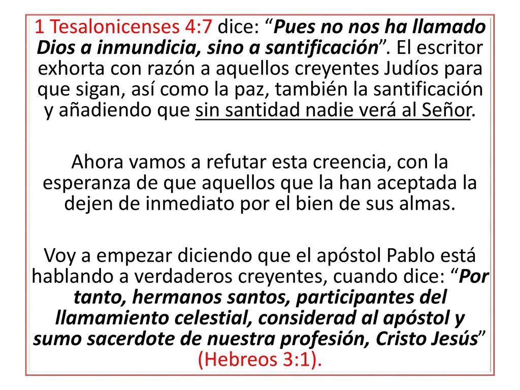 1 Tesalonicenses 4:7 dice: Pues no nos ha llamado Dios a inmundicia, sino a santificación .
